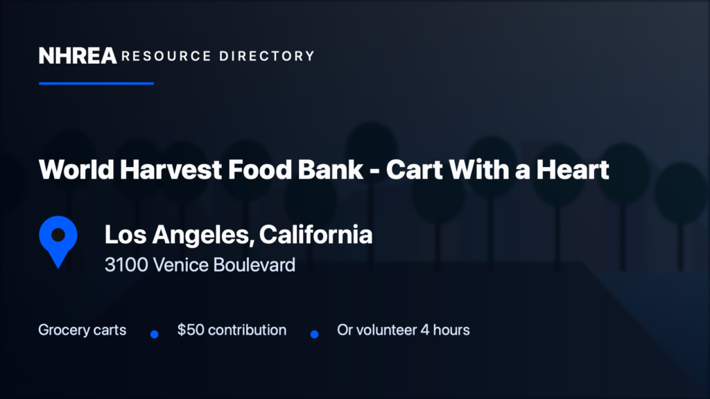 NHREA directory card for World Harvest Food Bank - Cart With a Heart in Los Angeles, California, 3100 Venice Boulevard. Grocery carts; $50 contribution; Or volunteer 4 hours.