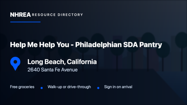 NHREA directory card for Help Me Help You - Philadelphian SDA Pantry in Long Beach, California, 2640 Santa Fe Avenue. Free groceries; Walk-up or drive-through; Sign in on arrival.