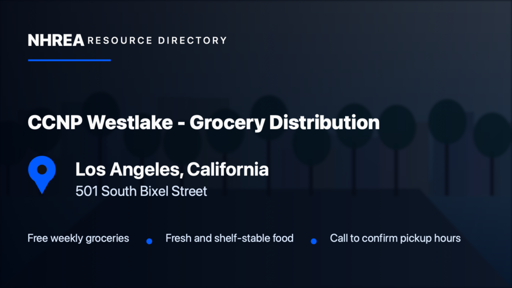 CCNP Westlake Grocery Distribution, Los Angeles, California; free weekly groceries at 501 South Bixel Street. Call to confirm pickup hours.