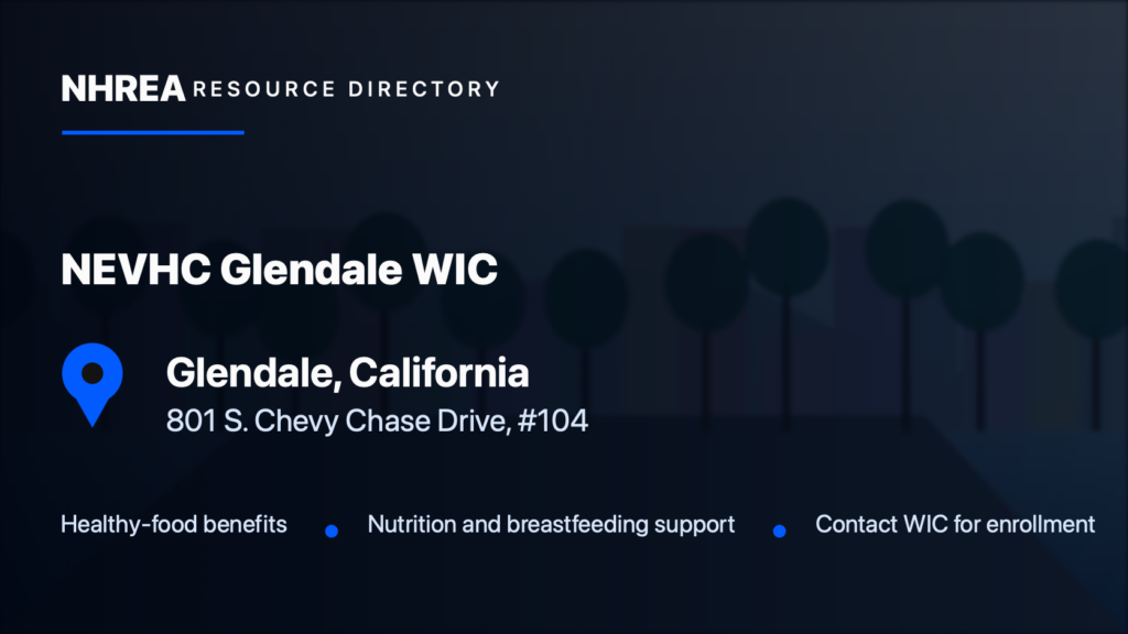 NEVHC Glendale WIC in Glendale, California, at 801 S. Chevy Chase Drive, suite 104. Healthy-food benefits, nutrition and breastfeeding support; contact WIC for enrollment.