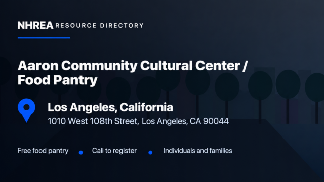 NHREA resource directory: Aaron Community Cultural Center Food Pantry, 1010 West 108th Street, Los Angeles, California. Free food pantry; call to register; individuals and families.