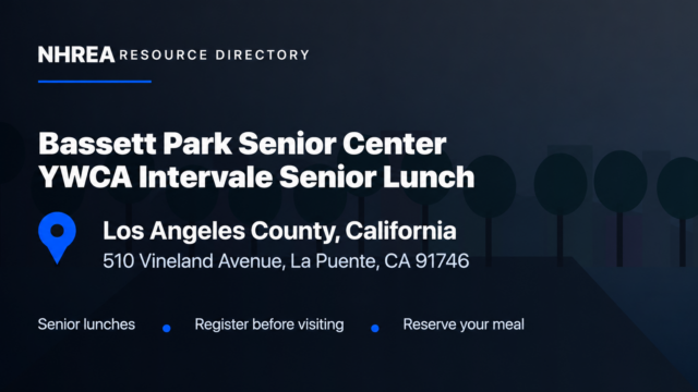 NHREA resource card for Bassett Park Senior Center, YWCA Intervale Senior Lunch, Los Angeles County. 510 Vineland Avenue, La Puente, CA 91746. Senior lunches; register before visiting and reserve your meal.