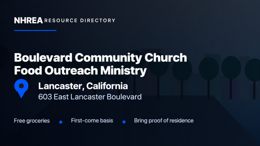 NHREA — Boulevard Community Church Food Outreach Ministry. Lancaster, California, 603 East Lancaster Boulevard. Free groceries, first-come basis, bring proof of residence.