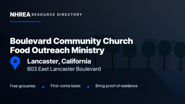 NHREA — Boulevard Community Church Food Outreach Ministry. Lancaster, California, 603 East Lancaster Boulevard. Free groceries, first-come basis, bring proof of residence.