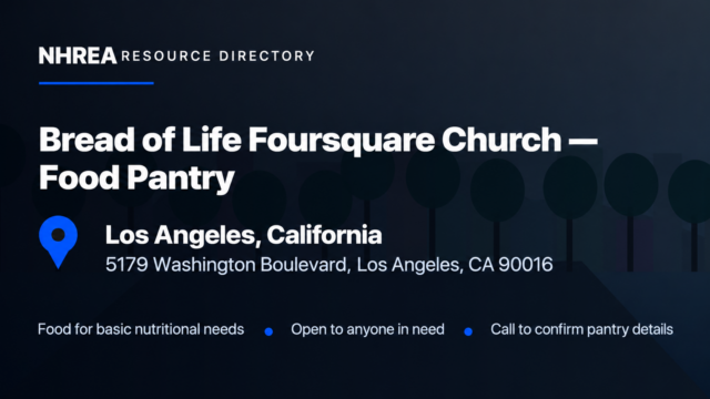 NHREA resource directory: Bread of Life Foursquare Church Food Pantry, 5179 Washington Boulevard, Los Angeles, California 90016.