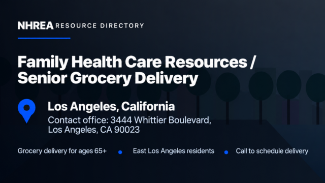 NHREA resource directory: Family Health Care Resources Senior Grocery Delivery. Contact office: 3444 Whittier Boulevard, Los Angeles, California 90023.