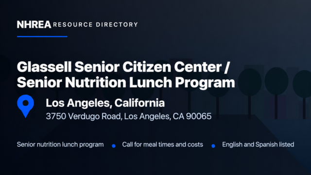 NHREA resource directory: Glassell Senior Citizen Center Senior Nutrition Lunch Program, 3750 Verdugo Road, Los Angeles, California 90065.