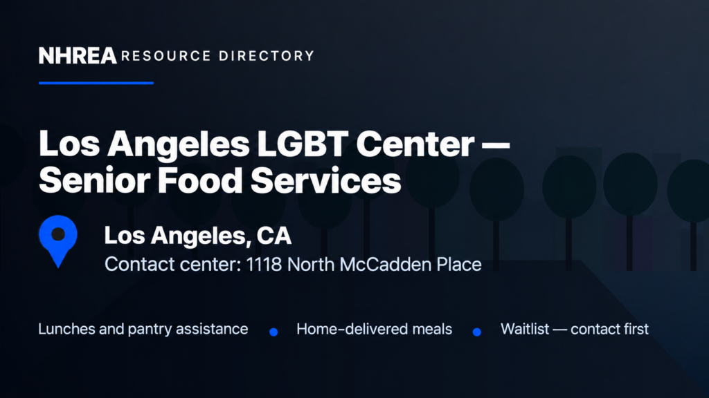 Los Angeles LGBT Center senior food services: contact center at 1118 North McCadden Place; waitlist, contact first.