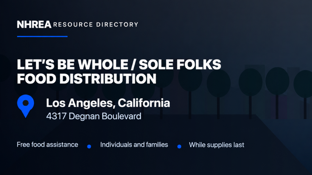 NHREA: Let’s Be Whole Sole Folks Food Distribution, 4317 Degnan Boulevard, Los Angeles. Free food assistance, individuals and families, while supplies last.
