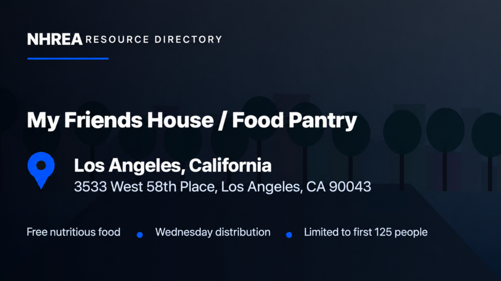 NHREA resource directory: My Friends House Food Pantry, 3533 West 58th Place, Los Angeles, California 90043.