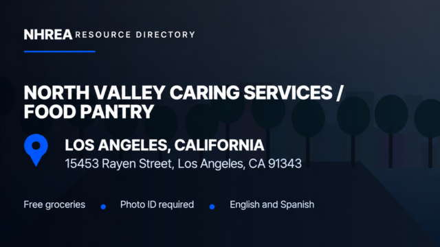 NHREA: North Valley Caring Services Food Pantry, 15453 Rayen Street, Los Angeles. Free groceries, photo ID required, English and Spanish.