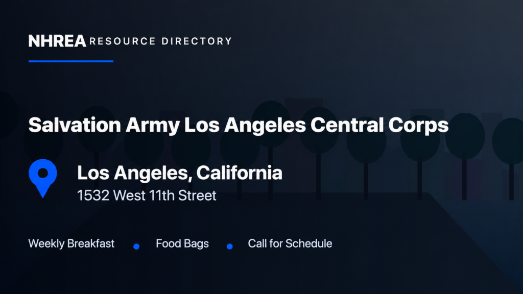 NHREA: Salvation Army Los Angeles Central Corps, weekly breakfast and food bags. Call for schedule.