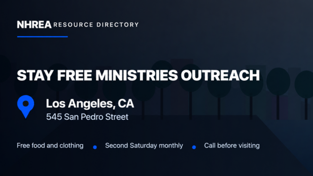 NHREA: Stay Free Ministries Outreach, free food and clothing at 545 San Pedro Street, Los Angeles. Second Saturday monthly; call before visiting.
