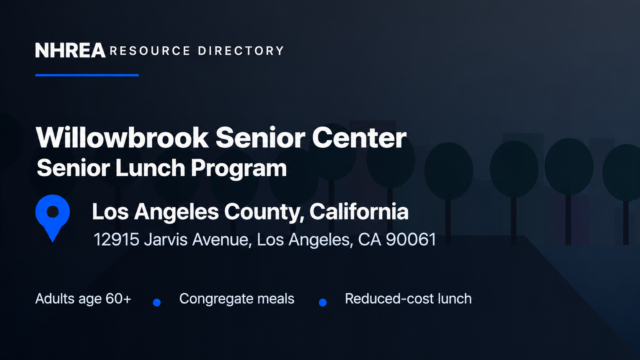 NHREA: Willowbrook Senior Center senior lunch program, Los Angeles County, adults age 60 and older, reduced-cost congregate meals.