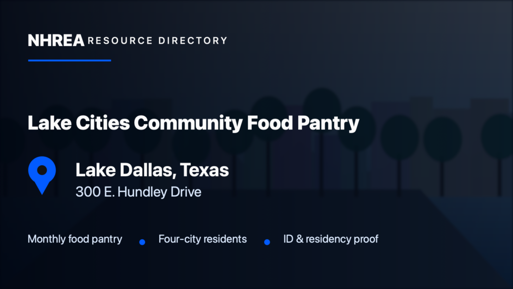 NHREA directory card for Lake Cities Community Food Pantry in Lake Dallas, Texas; 300 E. Hundley Drive. Monthly food pantry; Four-city residents; ID & residency proof.