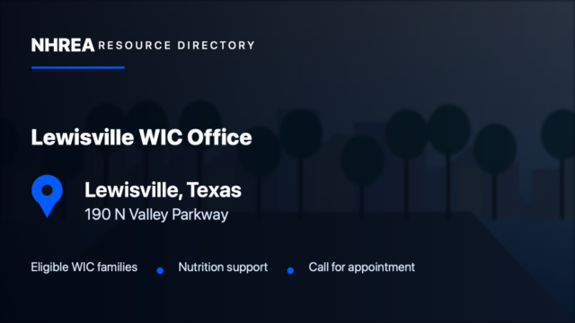 NHREA directory card for Lewisville WIC Office in Lewisville, Texas; 190 N Valley Parkway. Eligible WIC families; Nutrition support; Call for appointment.