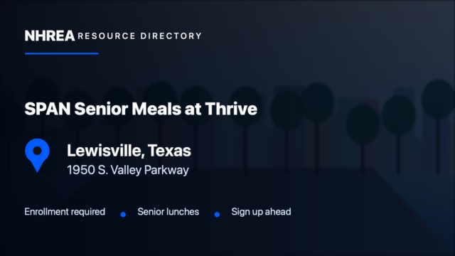 NHREA directory card for SPAN Senior Meals at Thrive in Lewisville, Texas; 1950 S. Valley Parkway. Enrollment required; Senior lunches; Sign up ahead.