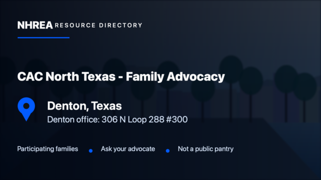 NHREA directory card for CAC North Texas - Family Advocacy in Denton, Texas; Denton office: 306 N Loop 288 #300. Participating families; Ask your advocate; Not a public pantry.