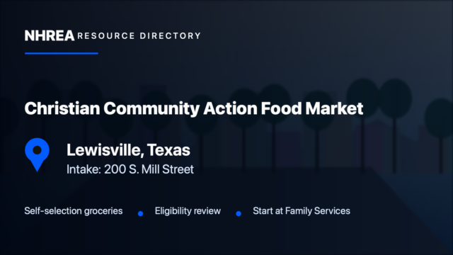 NHREA directory card for Christian Community Action Food Market in Lewisville, Texas; Intake: 200 S. Mill Street. Self-selection groceries; Eligibility review; Start at Family Services.