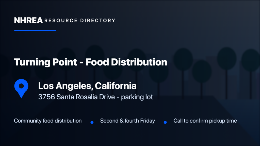 Turning Point food distribution, Los Angeles, California; parking-lot pickup at 3756 Santa Rosalia Drive on the second and fourth Friday. Call to confirm pickup time.